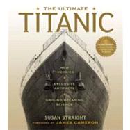 Ultimate Titanic : New Theories, Exclusive Artifacts, Groundbreaking Science