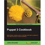 Puppet 3 Cookbook: Build Reliable, Scalable, Secure, and High-performance Systems to Fully Utilize the Power of Cloud Computing