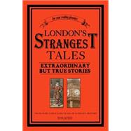 London's Strangest Tales Extraordinary But True Stories