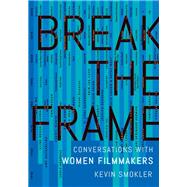 Break the Frame Conversations with Women Filmmakers
