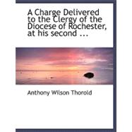 A Charge Delivered to the Clergy of the Diocese of Rochester, at His Second