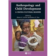 Anthropology and Child Development : A Cross-Cultural Reader
