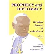 Prophecy and Diplomacy The Moral Doctrine of John Paul II