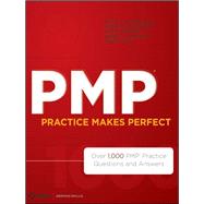 PMP Practice Makes Perfect Over 1000 PMP Practice Questions and Answers