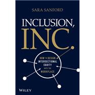 Inclusion, Inc. How to Design Intersectional Equity into the Workplace