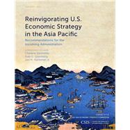 Reinvigorating U.S. Economic Strategy in the Asia Pacific Recommendations for the Incoming Administration