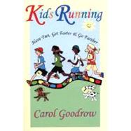 Kids Running : Have Fun, Get Faster, and Go Farther