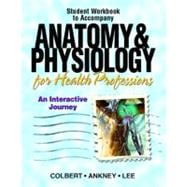 Workbook for Anatomy &Physiology for Health Professions An Interactive Journey
