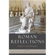 Roman Reflections Studies in Latin Philosophy