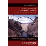 Smith, Currie & Hancock's Federal Government Construction Contracts A Practical Guide for the Industry Professional