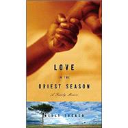 Love in the Driest Season : A Family Memoir