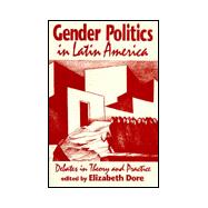 Gender Politics in Latin America : Debates in Theory and Practice