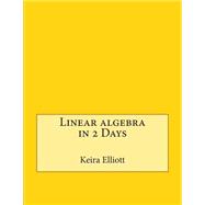 Linear Algebra in 2 Days
