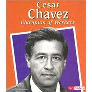 Cesar Chavez : Champion of Workers
