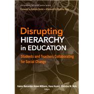 Disrupting Hierarchy in Education: Students and Teachers Collaborating for Social Change