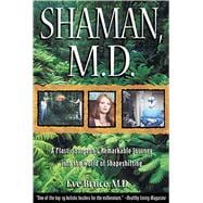 Shaman, M.D.: A Plastic Surgeon's Remarkable Journey into the World of Shapeshifting
