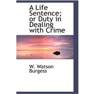 A Life Sentence; or Duty in Dealing With Crime