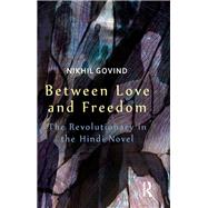 Between Love and Freedom: The Revolutionary in the Hindi Novel