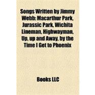 Songs Written by Jimmy Webb : Macarthur Park, Jurassic Park, Wichita Lineman, Highwayman, up, up and Away, by the Time I Get to Phoenix