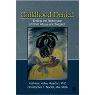 Childhood Denied : Ending the Nightmare of Child Abuse and Neglect