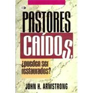 Postores Caidos: Pueden Ser Restaurados = Can Fallen Pastors Be Restored?