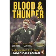 Blood And Thunder Rugby and Irish Life: A History