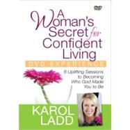 Woman's Secret for Confident Living DVD Experience : 6 Uplifting Sessions to Becoming Who God Made You to Be