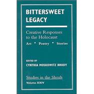 Bittersweet Legacy Creative Responses to the Holocaust