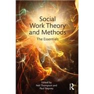 Social Work Theory and Methods: The Essentials