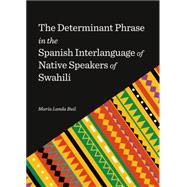 The Determinant Phrase in the Spanish Interlanguage of Native Speakers of Swahili