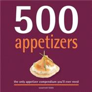 500 Appetizers : The Only Appetizer Cookbook You'll Ever Need,9781569069769