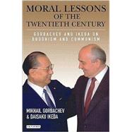 Moral Lessons of the Twentieth Century Gorbachev and Ikeda on Buddhism and Communism