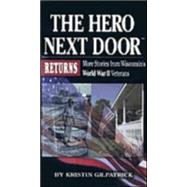 The Hero Next Door Returns: More Stories from Wisconsin's World War II Veterans