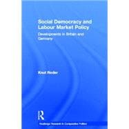 Social Democracy and Labour Market Policy: Developments in Britain and Germany
