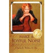 Make a Joyful Noise : Searching for a Spiritual Path in a Material World