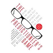 The Predictioneer's Game Using the Logic of Brazen Self-Interest to See and Shape the Future