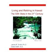 Living and Retiring in Hawaii : The 50th State in the 21st Century