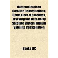 Communications Satellite Constellations : Optus Fleet of Satellites, Tracking and Data Relay Satellite System, Iridium Satellite Constellation
