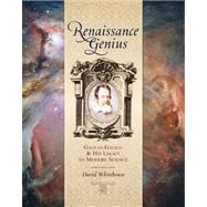 Renaissance Genius Galileo Galilei & His Legacy to Modern Science