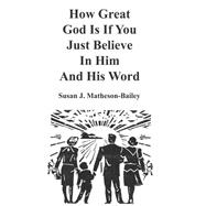 How Great God Is If You Just Believe in Him and His Word