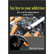 Say Bye to Your Addiction