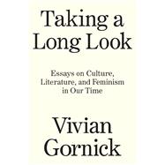 Taking A Long Look Essays on Culture, Literature and Feminism in Our Time