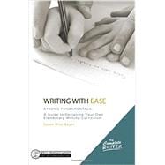 Writing with Ease: Strong Fundamentals A Guide to Designing Your Own Elementary Writing Curriculum