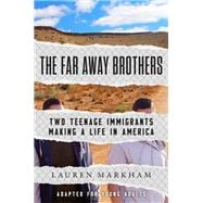 The Far Away Brothers (Adapted for Young Adults) Two Teenage Immigrants Making a Life in America