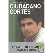 Ciudadano Cortes/ Cortes Citizen: Un testimonio de amor, coraje y lucha/ A Testimony of Love, Courage and Struggle