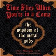 Time Flies When You're in a Coma The Wisdom of the Metal Gods