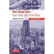 The Great War and Urban Life in Germany: Freiburg, 1914â€“1918