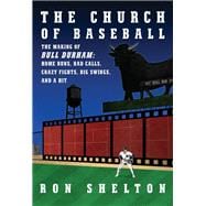 The Church of Baseball The Making of Bull Durham: Home Runs, Bad Calls, Crazy Fights, Big Swings, and a  Hit