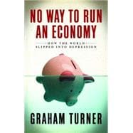 No Way to Run an Economy Why the System Failed and How to Put it Right