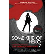 Some Kind of Hero The Remarkable Story of the James Bond Films
